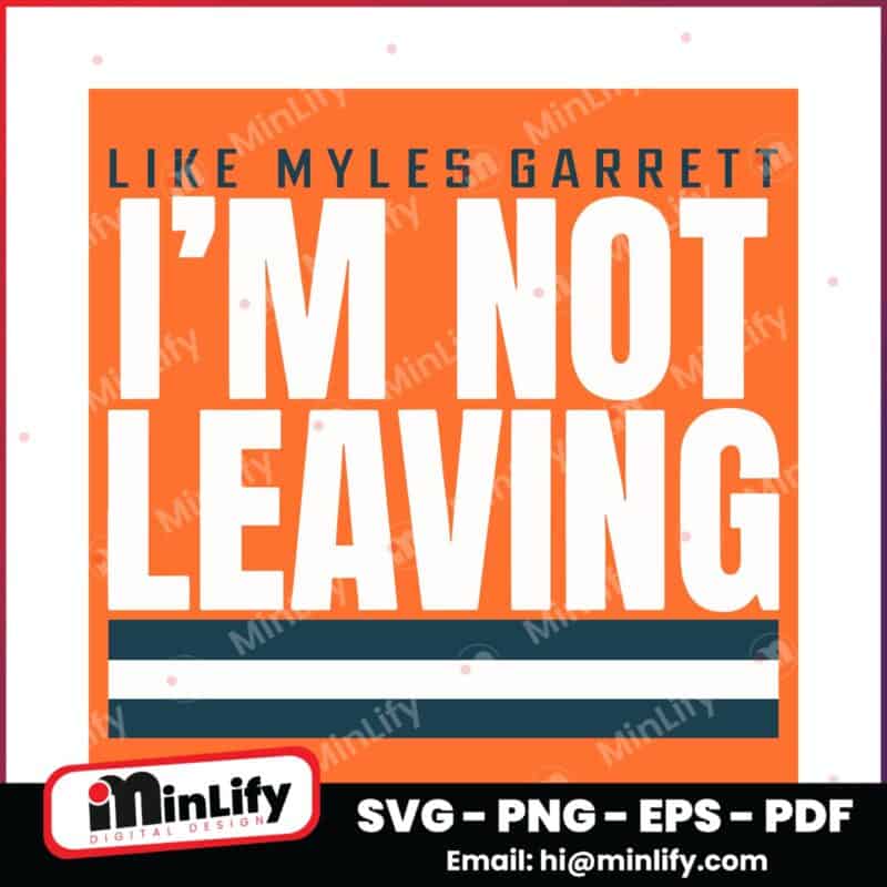 Cleveland Browns Like Myles Garrett Im Not Leaving SVG